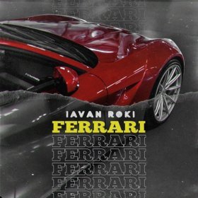 IAVAN & ROKI – Ferrari ▻Скачать Бесплатно В Качестве 320 И.