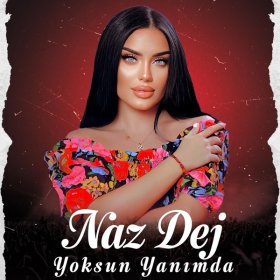 Песня  Naz Dej - Yoksun Yanımda