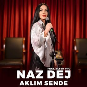 Песня  Naz Dej feat. Elsen Pro - Aklım Sende