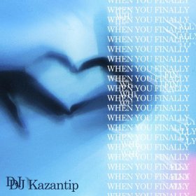 Dj Kazantip – When You Finally ▻Скачать Бесплатно В Качестве 320.