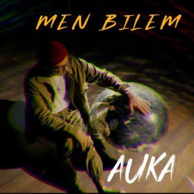 Ән  AUKA - Men Bilem