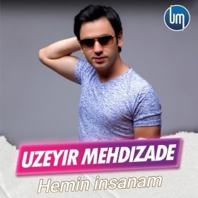 Ән  Uzeyir Mehdizade - Hemin İnsanam