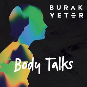 Burak Yeter – Body Talks ▻Скачать Бесплатно В Качестве 320 И.