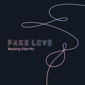 Ән  BTS - FAKE LOVE (Rocking Vibe Mix)