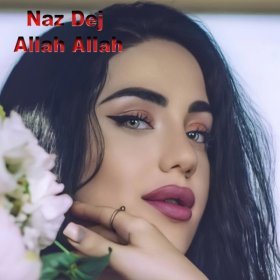 Ән  Naz Dej - Allah Allah