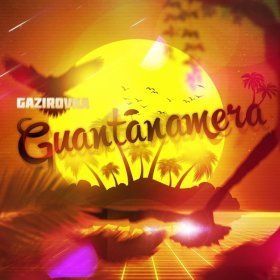 Ән  GAZIROVKA - Guantanamera