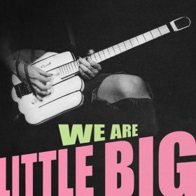 Песня  Little Big - WE ARE LITTLE BIG