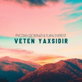 Песня  Руслан Добрый, Tural Everest - Veten Yaxsidir