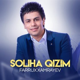 Farrux Xamrayev – Soliha Qizim ▻Скачать Бесплатно В Качестве 320.