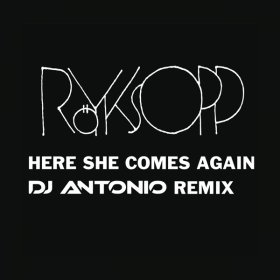 Röyksopp – Here She Comes Again (DJ Antonio Remix) ▻Скачать.