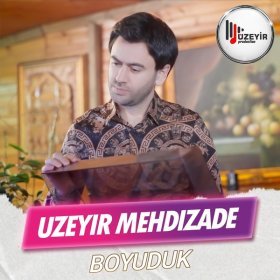 Песня  Uzeyir Mehdizade - Boyuduk
