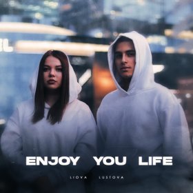 Ән  LIOVA, Lustova - Enjoy You Life