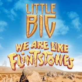 Песня  Little Big - We Are Like Flintstones