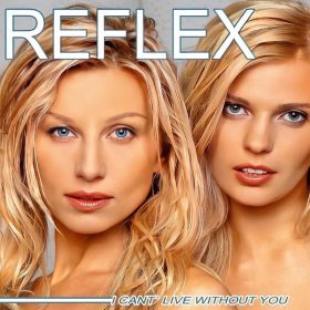 Ән  Reflex - I Can’t Live Without You