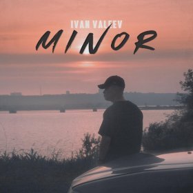 Песня  IVAN VALEEV - Minor