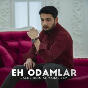 Jaloliddin Ahmadaliyev – Eh Odamlar ▻Скачать Бесплатно В Качестве.