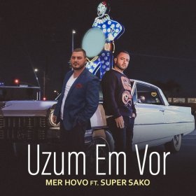 Mer Hovo Feat. Super Sako – Uzum 'Em Vor ▻Скачать Бесплатно В.
