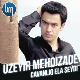 Песня  Uzeyir Mehdizade - Cavanliq Ela Seydi