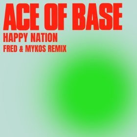 Ән  Ace of Base - Happy Nation (Fred & Mykos Radio Remix)