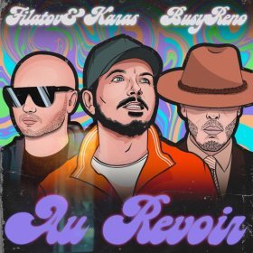 Песня  Filatov & Karas, Busy Reno - Au Revoir
