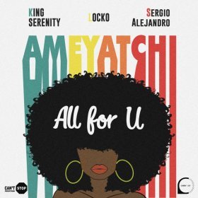 Песня  King Serenity, Locko, Sergio Alejandro - All for U (Ameyatchi)