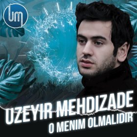 Песня  Uzeyir Mehdizade - O Menim Olmalidir