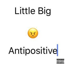 Песня  Little Big - Antipositive