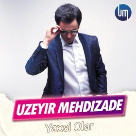 Песня  Uzeyir Mehdizade - Yaxsi Olar