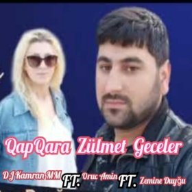 Ән  DJ Kamran MM, Oruc Amin, Zemine Duyğu - QapQara Zülmet Geceler